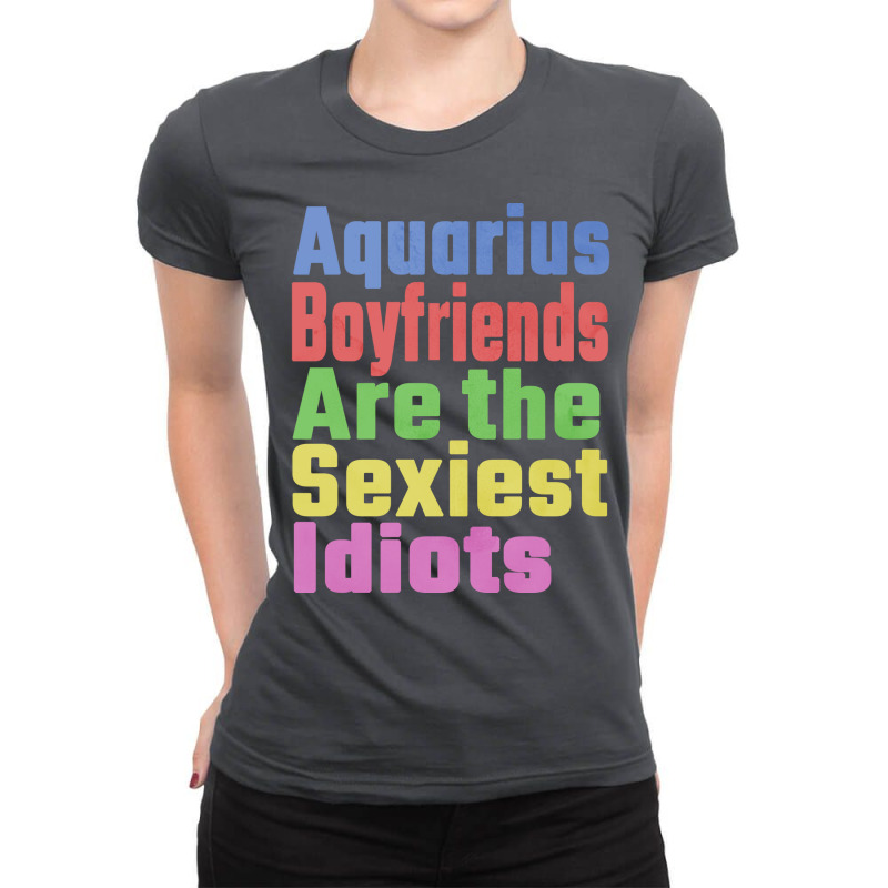 Aquarius Boyfriends Are The Sexiest Idiots Unique Ladies Fitted T-Shirt by yesitaassiyao | Artistshot