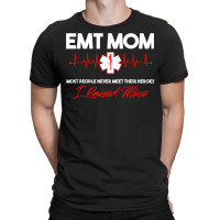 Emt Mom Emergency Medical Ems Paramedics Emr Gift T Shirt T-shirt | Artistshot