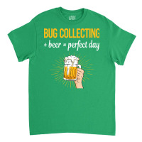 Beer Perfect Day Bug Collecting Insect Insects Bug Classic T-shirt | Artistshot