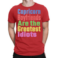 Capricorn Boyfriends Are The Greatest Idiots Uniqu T-shirt | Artistshot