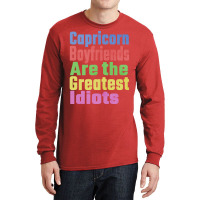 Capricorn Boyfriends Are The Greatest Idiots Uniqu Long Sleeve Shirts | Artistshot