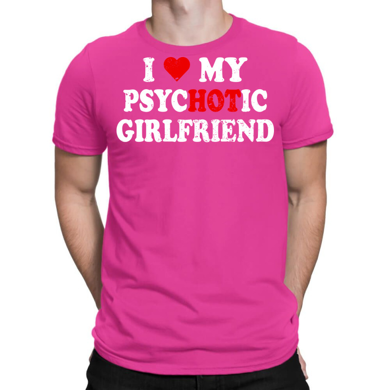 I Love My Psychotic Girlfriend Quote (1) T-shirt | Artistshot