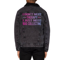 I Dont Need Therapy Bug Collecting Insect Insects Unisex Sherpa-lined Denim Jacket | Artistshot