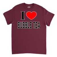 I Bubble Tea I Love Bubble Tea I Heart Bubble Tea Classic T-shirt | Artistshot