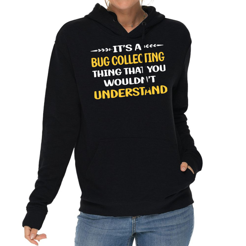 You Would Not Understand Bug Collecting Insect Ins Lightweight Hoodie | Artistshot