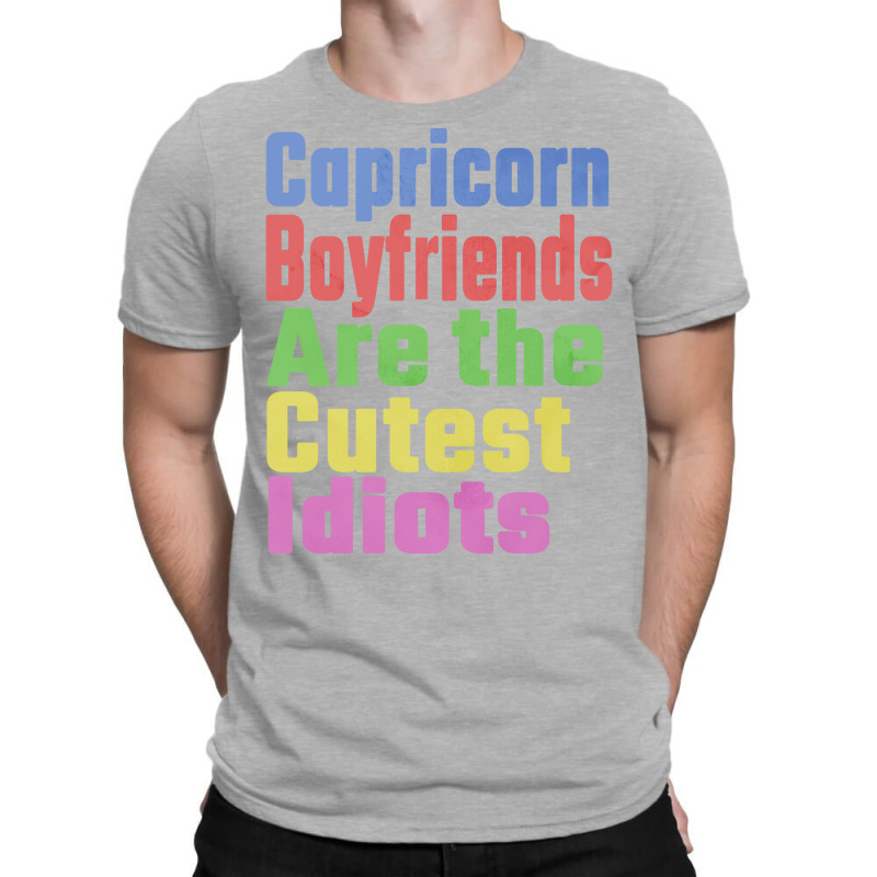 Capricorn Boyfriends Are The Cutest Idiots Unique T-shirt | Artistshot