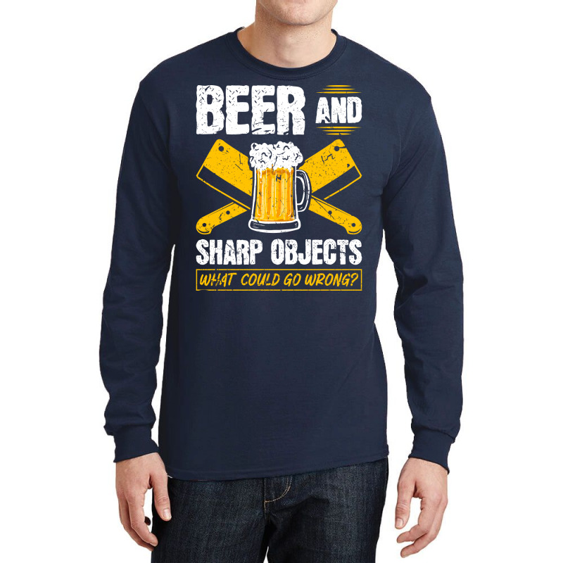 Beer Sharp Objects What Could Go Wrong Butcher Hum Long Sleeve Shirts | Artistshot