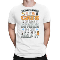 Butcher Works For Cats Quote Quote T-shirt | Artistshot