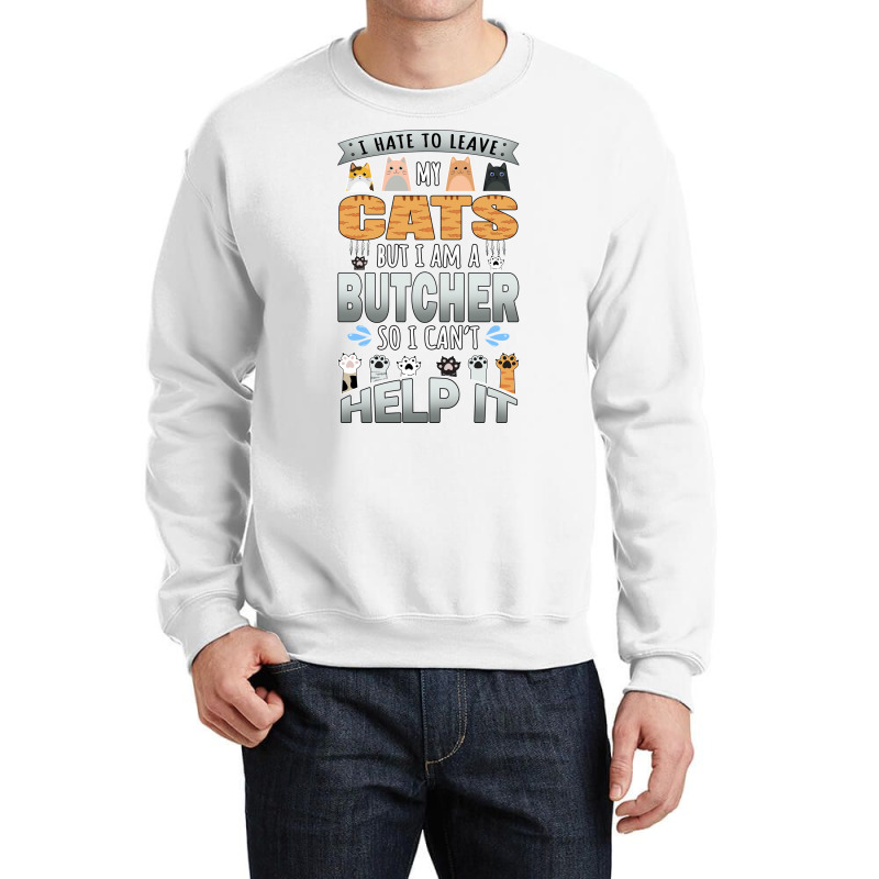 Butcher Works For Cats Quote Quote Crewneck Sweatshirt by milabtowerp | Artistshot