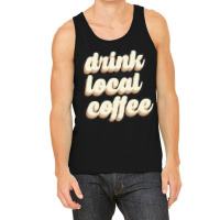 Drink Local Coffee Tank Top | Artistshot