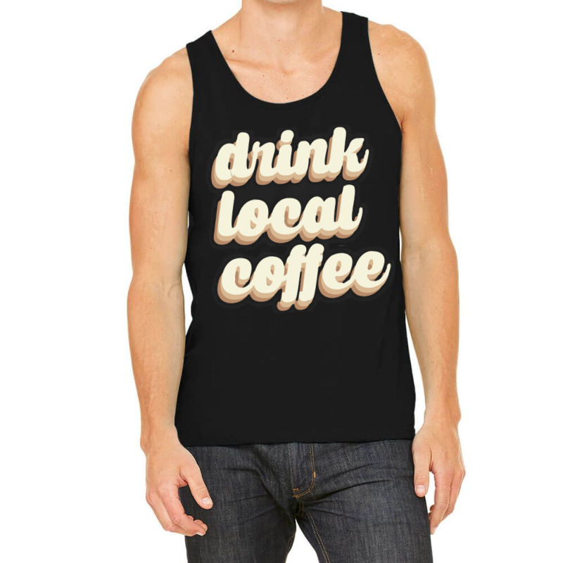 Drink Local Coffee Tank Top | Artistshot