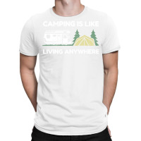 Camping Is Like Living Anywhere Tumblr T-shirt | Artistshot