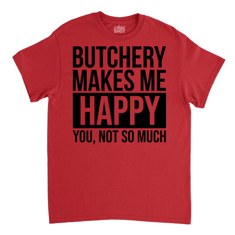 Awesome And Funny Butchery Butcher Butchers Makes Classic T-shirt | Artistshot