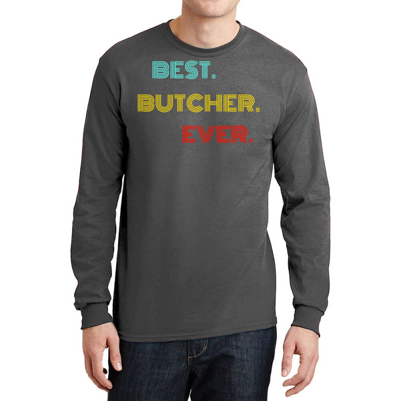 Best Butcher Ever With Vintage Retro Font Long Sleeve Shirts | Artistshot