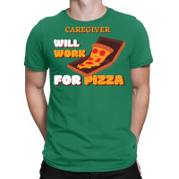 Caregiver Will Work For Pizza Blue T-shirt | Artistshot