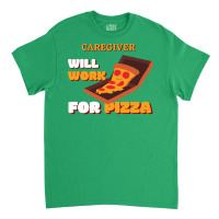 Caregiver Will Work For Pizza Blue Classic T-shirt | Artistshot