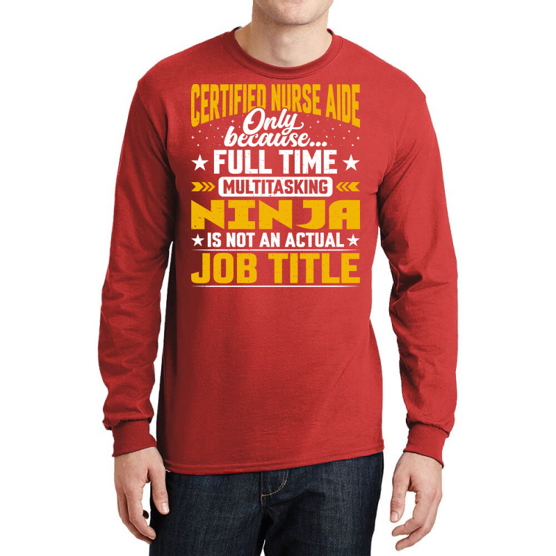 Certified Nurse Aide Job Title Funny Certified Car Long Sleeve Shirts by ceekooahmodei | Artistshot