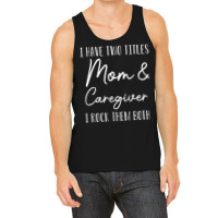 Funny Caregiver Gift I Have Two Titles Mom And Car Tank Top | Artistshot