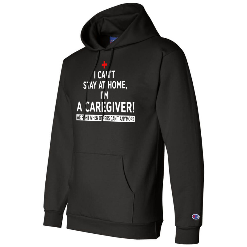 I Cant Stay At Home Im A Caregiver We Fight When O Champion Hoodie | Artistshot