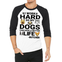 Butcher Dog Love Quotes Work Hard Dogs Lover Music 3/4 Sleeve Shirt | Artistshot