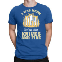 I Was Made To Play With Knives And Fire Travel T-shirt | Artistshot