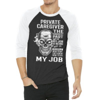 Private Caregiver T  The Hardest Part Gift Item Te 3/4 Sleeve Shirt | Artistshot