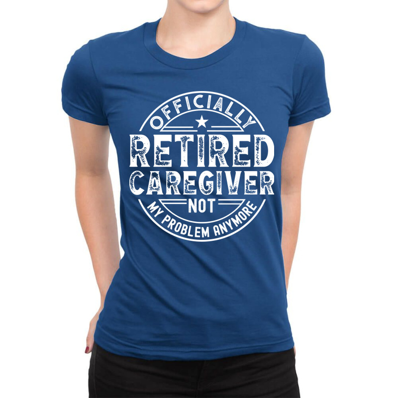 Retired Caregiver Girl Ladies Fitted T-Shirt by nazriimorcka4 | Artistshot