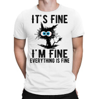 It's Fine I'm Fine Everything Is Fine Funny Cat Ki T-shirt | Artistshot