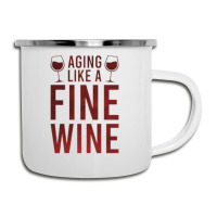 Aging Like A Fine Wine - Funny Wine Quotes Camper Cup | Artistshot