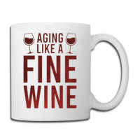 Aging Like A Fine Wine - Funny Wine Quotes Coffee Mug | Artistshot