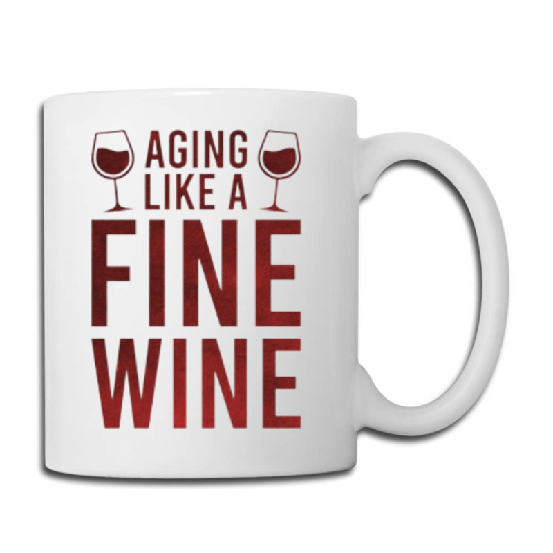 Aging Like A Fine Wine - Funny Wine Quotes Coffee Mug | Artistshot