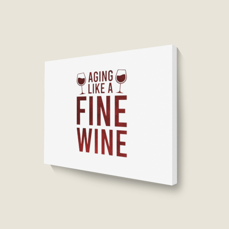 Aging Like A Fine Wine - Funny Wine Quotes Landscape Canvas Print | Artistshot