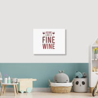 Aging Like A Fine Wine - Funny Wine Quotes Landscape Canvas Print | Artistshot