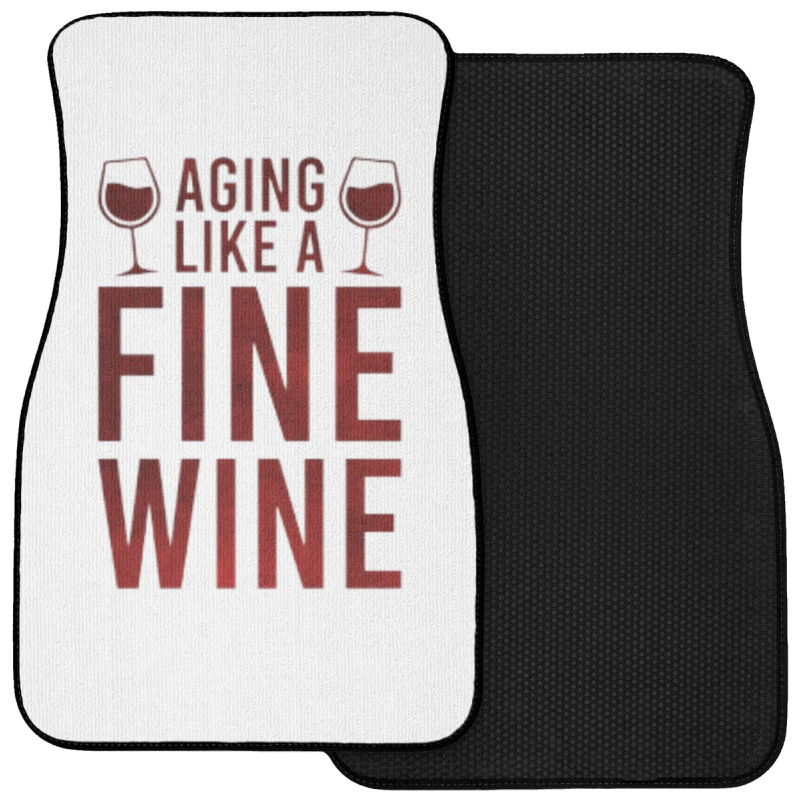 Aging Like A Fine Wine - Funny Wine Quotes Front Car Mat | Artistshot