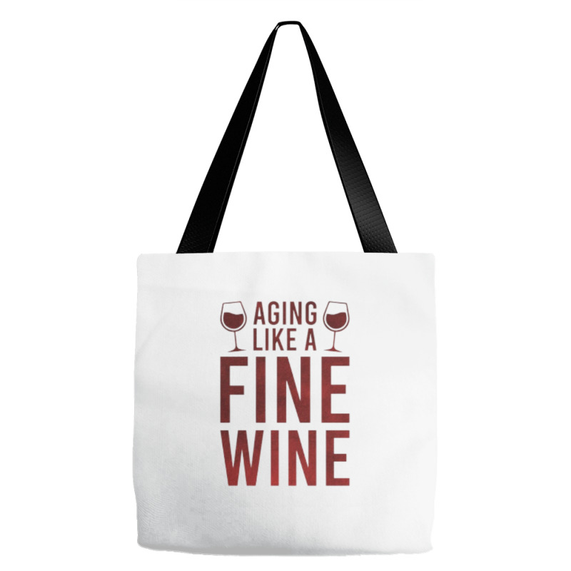 Aging Like A Fine Wine - Funny Wine Quotes Tote Bags | Artistshot