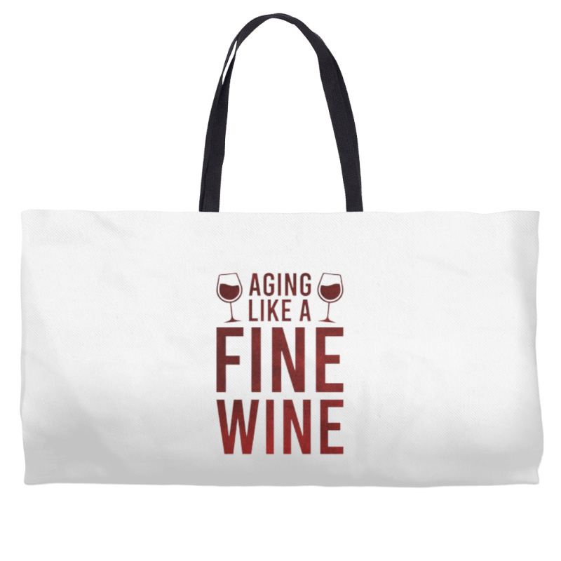 Aging Like A Fine Wine - Funny Wine Quotes Weekender Totes | Artistshot