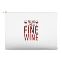 Aging Like A Fine Wine - Funny Wine Quotes Accessory Pouches | Artistshot