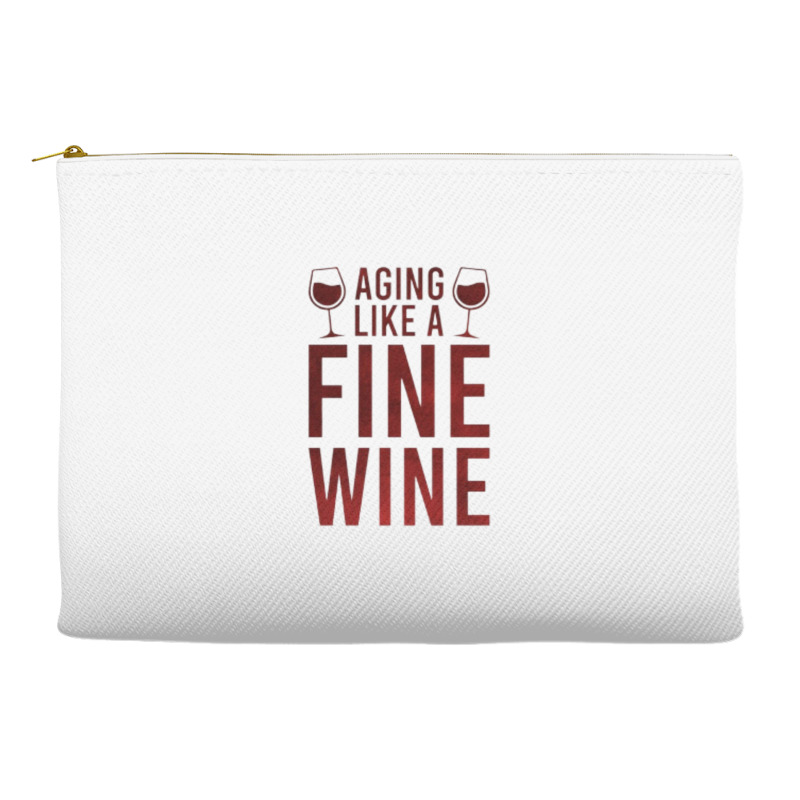 Aging Like A Fine Wine - Funny Wine Quotes Accessory Pouches | Artistshot