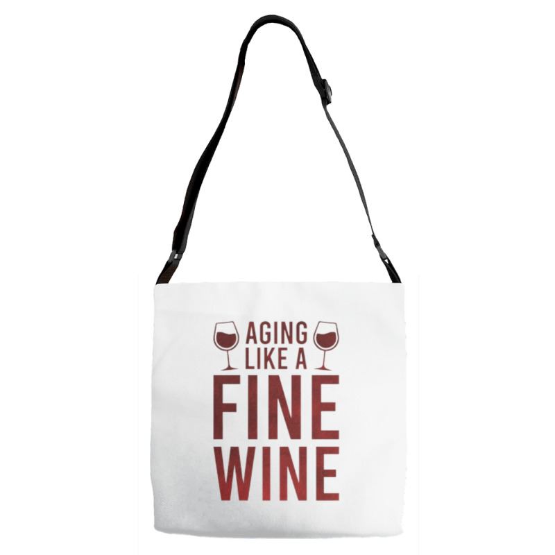 Aging Like A Fine Wine - Funny Wine Quotes Adjustable Strap Totes | Artistshot