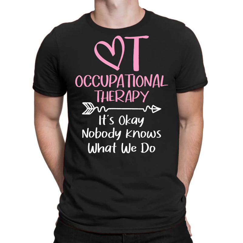 It's Okay Nobody Knows What We Do   Occupational T T-shirt | Artistshot