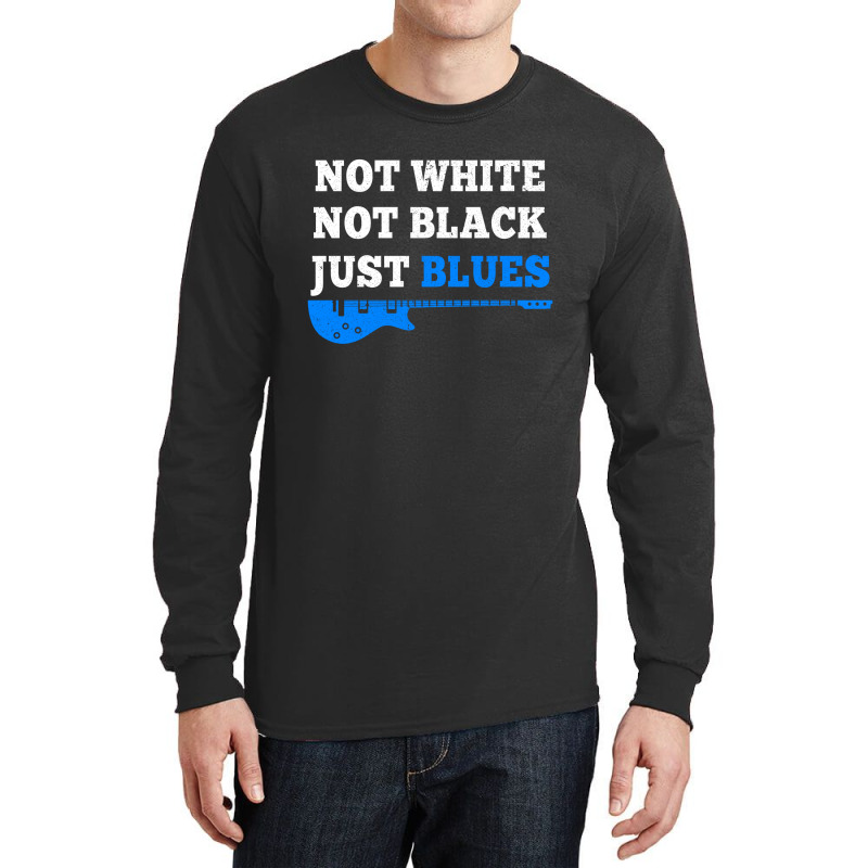 Not White Not Black Just Blues Mens T Shirt Music Long Sleeve Shirts by David_True | Artistshot