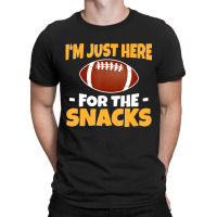 Funny I'm Just Here For The Snacks Football T Shir T-shirt | Artistshot