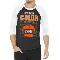 My Skin Color Is Not A Crime Black History Month B 3/4 Sleeve Shirt | Artistshot