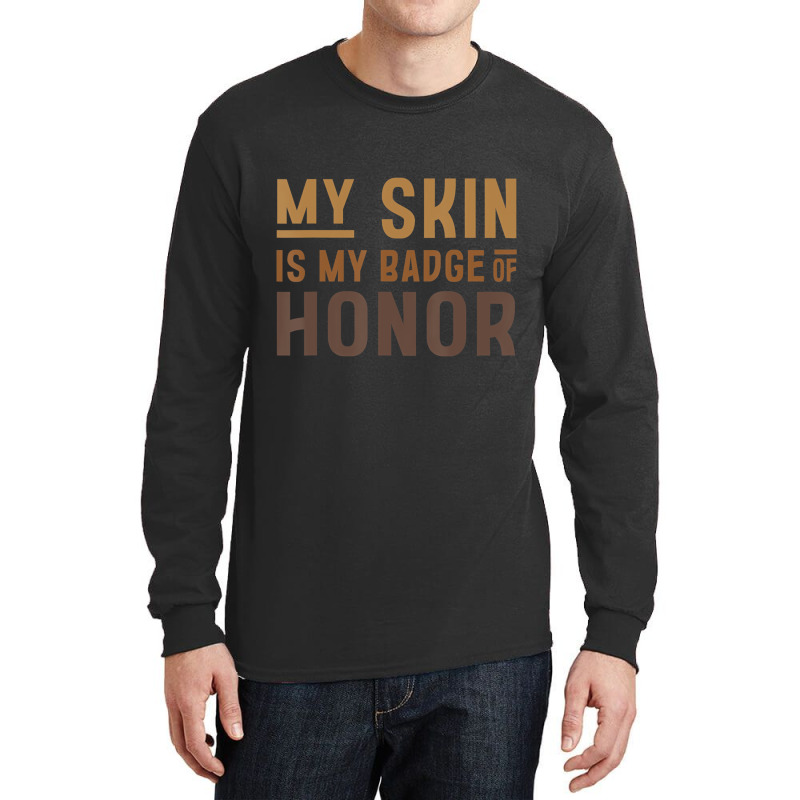 My Skin Is My Badge Of Honor   Black History Month Long Sleeve Shirts | Artistshot