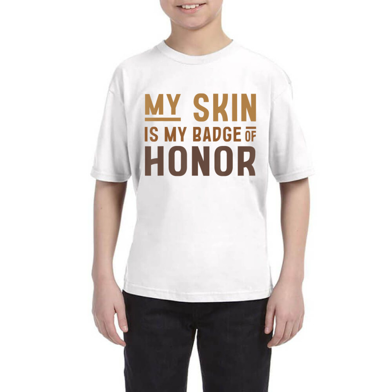 My Skin Is My Badge Of Honor   Black History Month Youth Tee | Artistshot