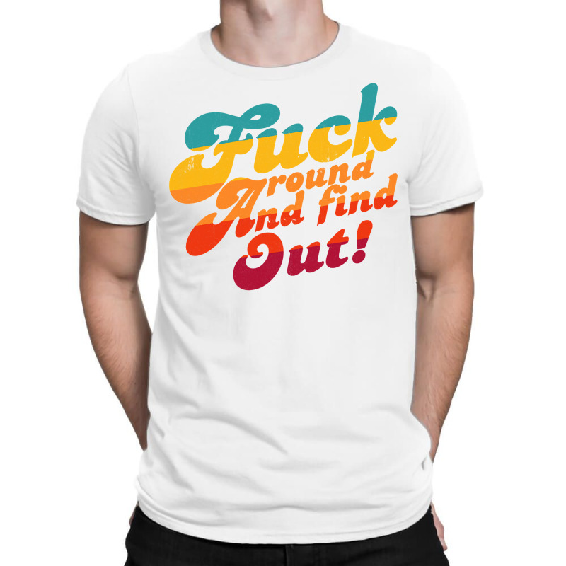 Fuck Around And Find Out Fafo F Around And Find Ou T-shirt | Artistshot