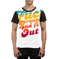 Fuck Around And Find Out Fafo F Around And Find Ou Graphic T-shirt | Artistshot