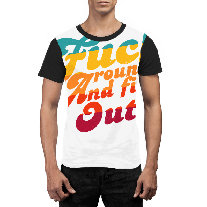 Fuck Around And Find Out Fafo F Around And Find Ou Graphic T-shirt | Artistshot