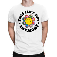 Not Fun Anymore T-shirt | Artistshot