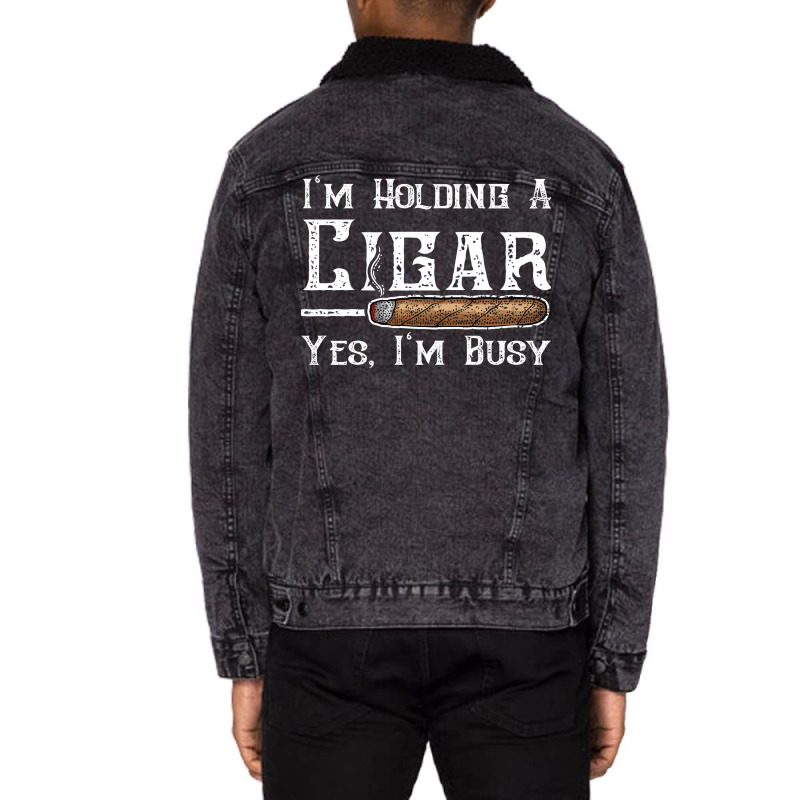 Im Holding A Cigar Yes Im Busy Summer Unisex Sherpa-lined Denim Jacket | Artistshot